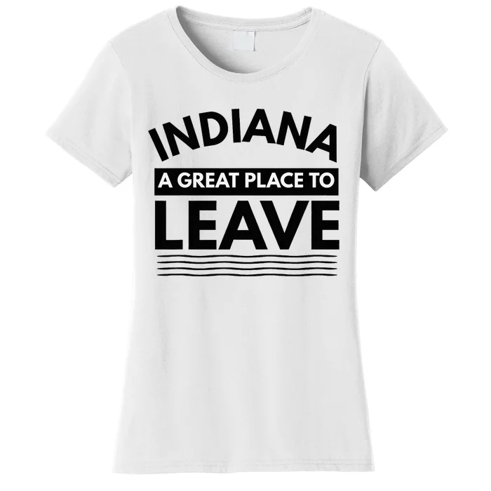 Funny Indiana A Great Place To Leave Sarcastic Indiana Retro Women's T-Shirt