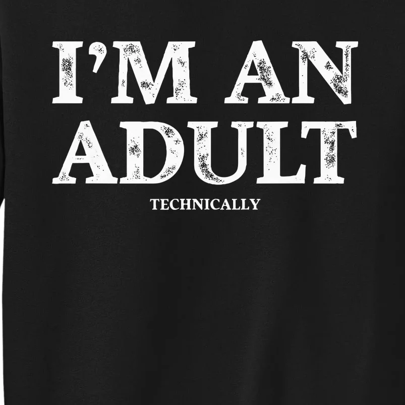 Funny I'm an Adult Technically Gift Funny 18th Birthday Tall Sweatshirt