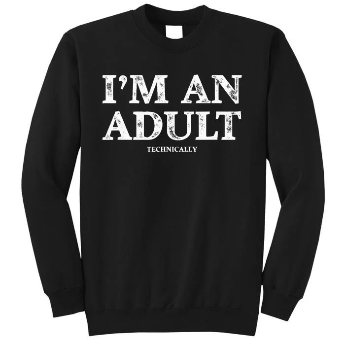 Funny I'm an Adult Technically Gift Funny 18th Birthday Tall Sweatshirt