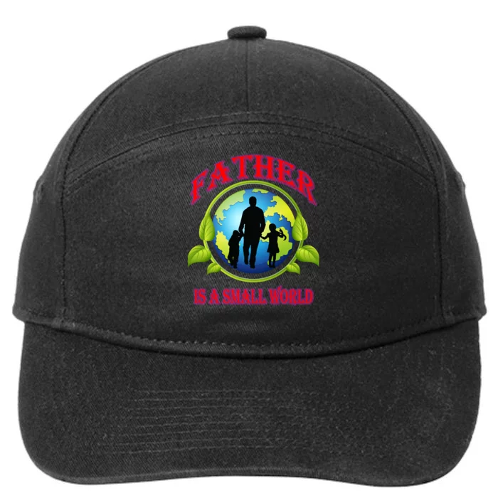 Father Is A Small World Funny Dad Gift 7-Panel Snapback Hat