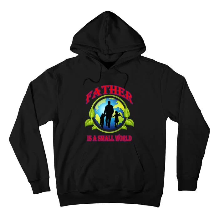 Father Is A Small World Funny Dad Gift Tall Hoodie