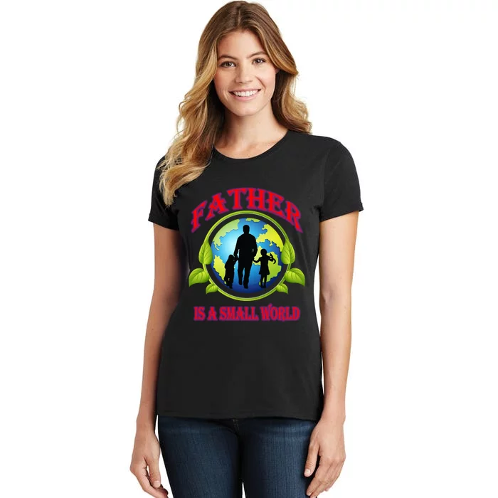 Father Is A Small World Funny Dad Gift Women's T-Shirt