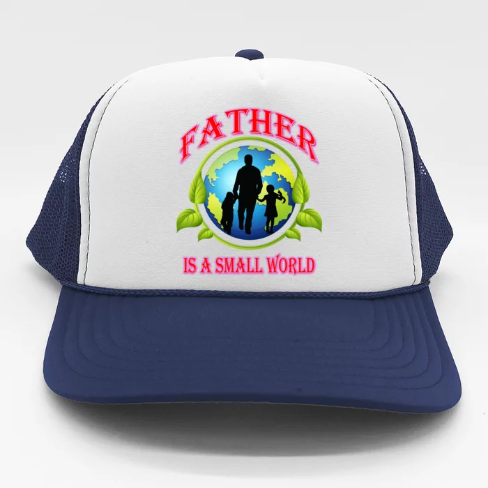 Father Is A Small World Funny Dad Gift Trucker Hat