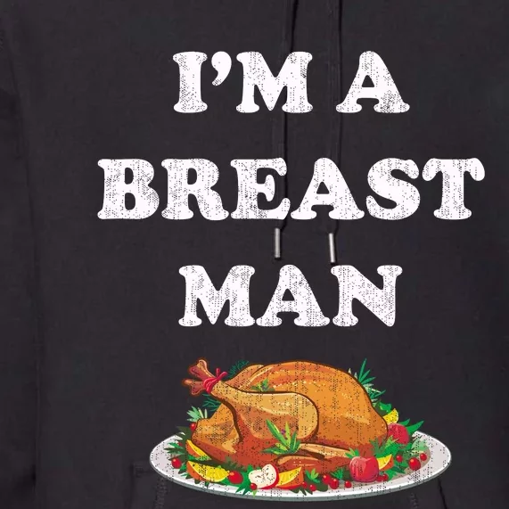 Funny Im A Breast Man Turkey Thanksgiving Premium Hoodie