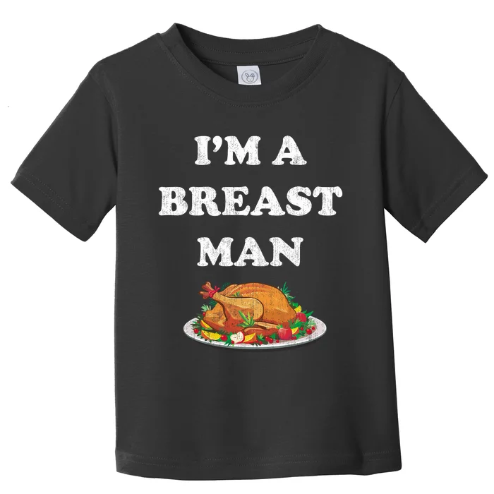 Funny Im A Breast Man Turkey Thanksgiving Toddler T-Shirt