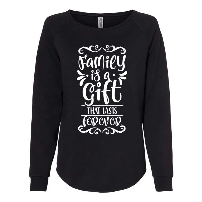 Family Is A Gift That Lasts Forever Relatives Reunion Meaningful Gift Womens California Wash Sweatshirt