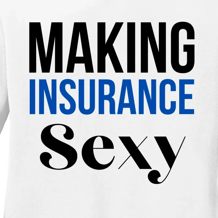 Funny Insurance Agent Making Insurance Sexy Gift Ladies Long Sleeve Shirt