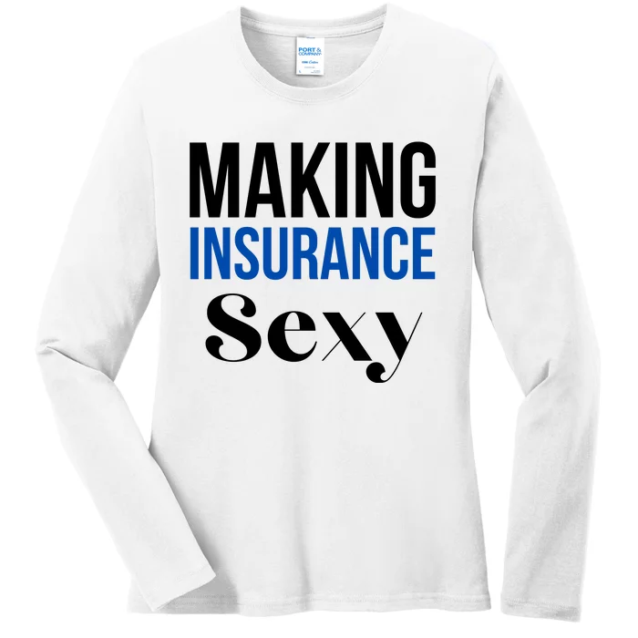 Funny Insurance Agent Making Insurance Sexy Gift Ladies Long Sleeve Shirt