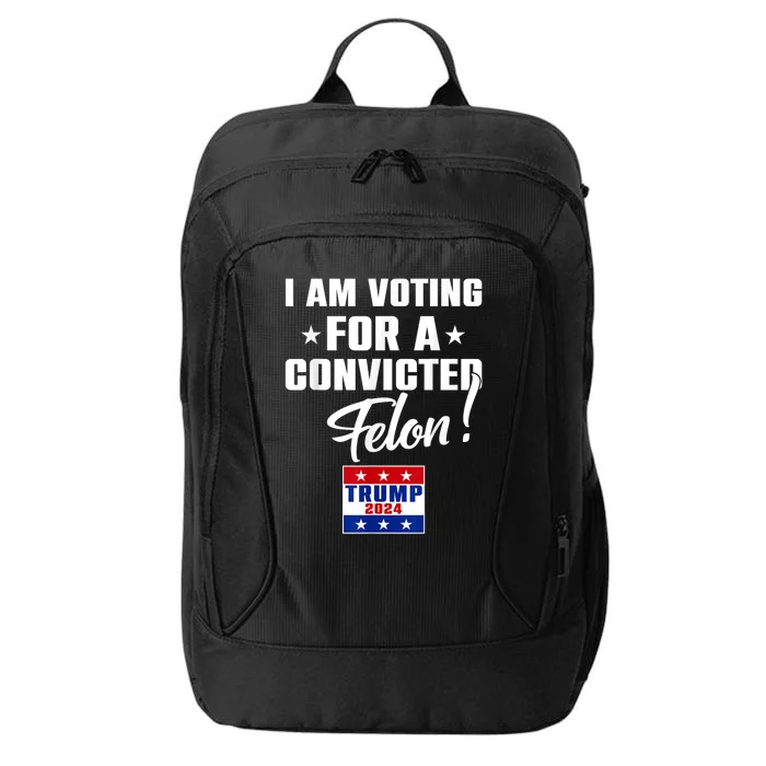 Funny I Am Voting For A Convicted Felon Support Trump 2024 City Backpack