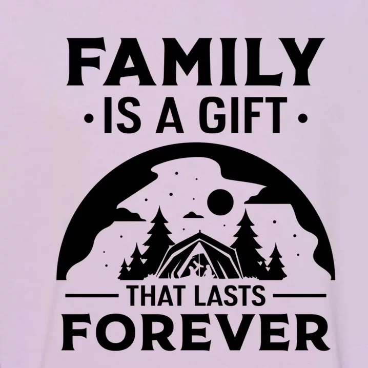 Family Is A Gift That Lasts Forever Relatives Reunion Meaningful Gift Garment-Dyed Sweatshirt