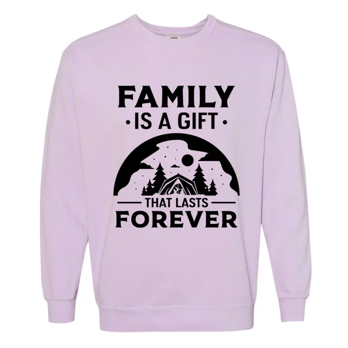 Family Is A Gift That Lasts Forever Relatives Reunion Meaningful Gift Garment-Dyed Sweatshirt