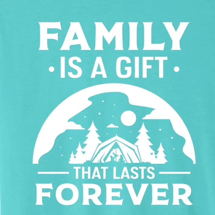 Family Is A Gift That Lasts Forever Relatives Reunion Meaningful Gift ChromaSoft Performance T-Shirt