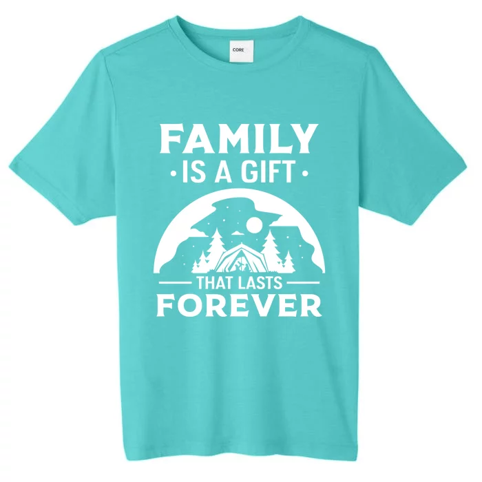 Family Is A Gift That Lasts Forever Relatives Reunion Meaningful Gift ChromaSoft Performance T-Shirt