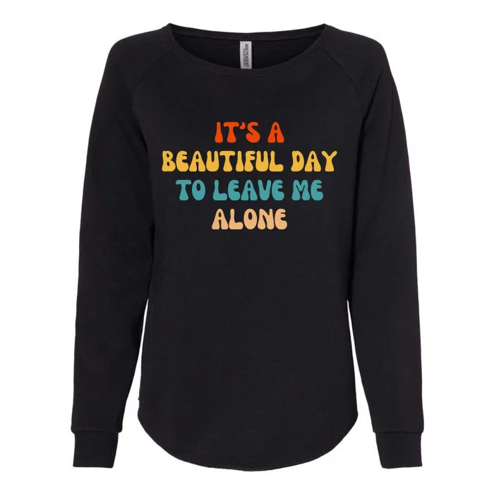 Funny It's A Beautiful Day To Leave Me Alone Introvert Retro Womens California Wash Sweatshirt