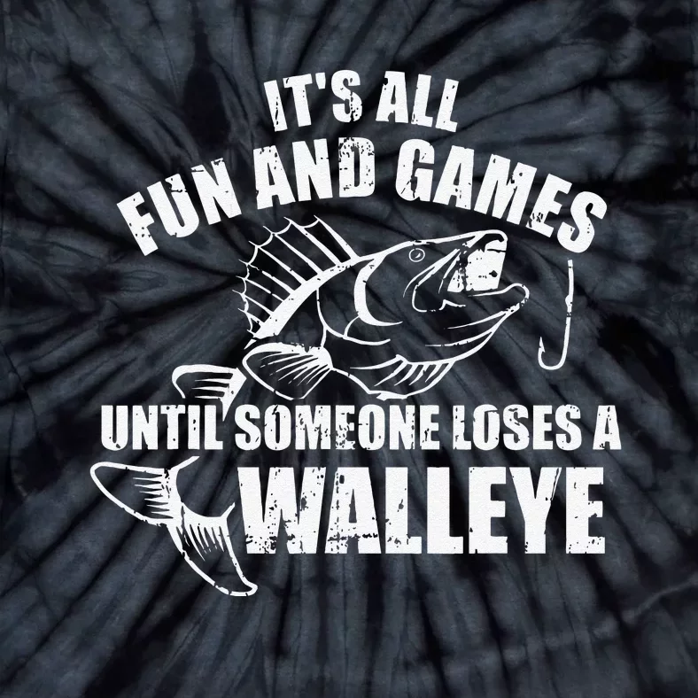 Fishing Its All Fun And Games Until Someone Loses A Walleye Tie-Dye T-Shirt