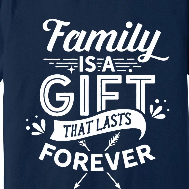 Family Is A Gift That Lasts Forever Families Reunion Party Premium T-Shirt