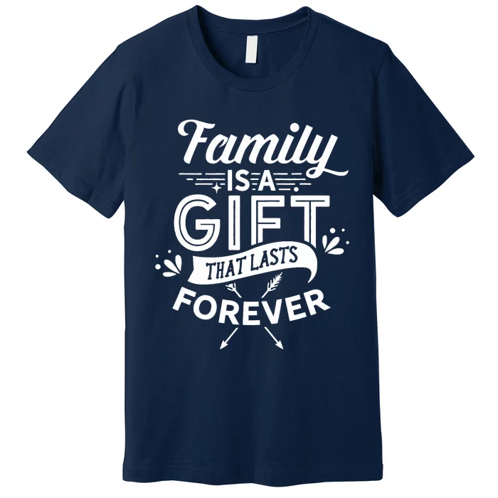 Family Is A Gift That Lasts Forever Families Reunion Party Premium T-Shirt