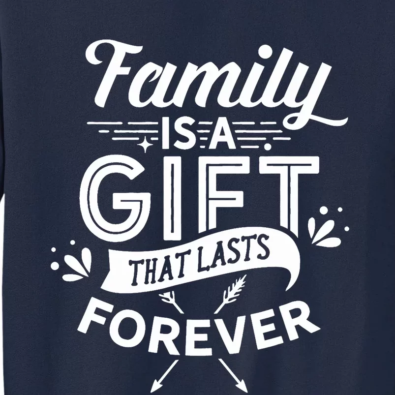 Family Is A Gift That Lasts Forever Families Reunion Party Tall Sweatshirt