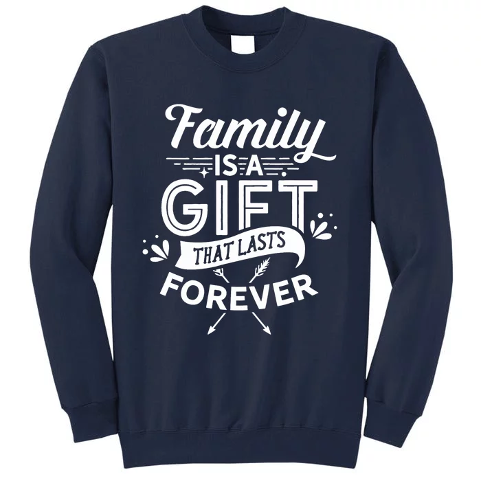 Family Is A Gift That Lasts Forever Families Reunion Party Tall Sweatshirt