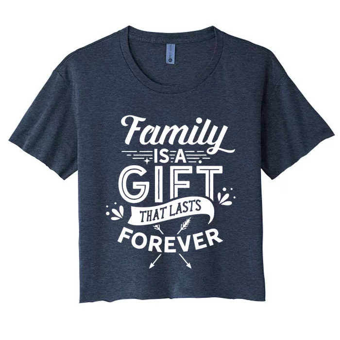 Family Is A Gift That Lasts Forever Families Reunion Party Women's Crop Top Tee