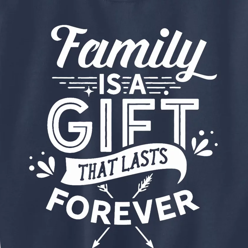 Family Is A Gift That Lasts Forever Families Reunion Party Kids Sweatshirt