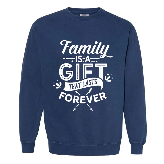 Family Is A Gift That Lasts Forever Families Reunion Party Garment-Dyed Sweatshirt