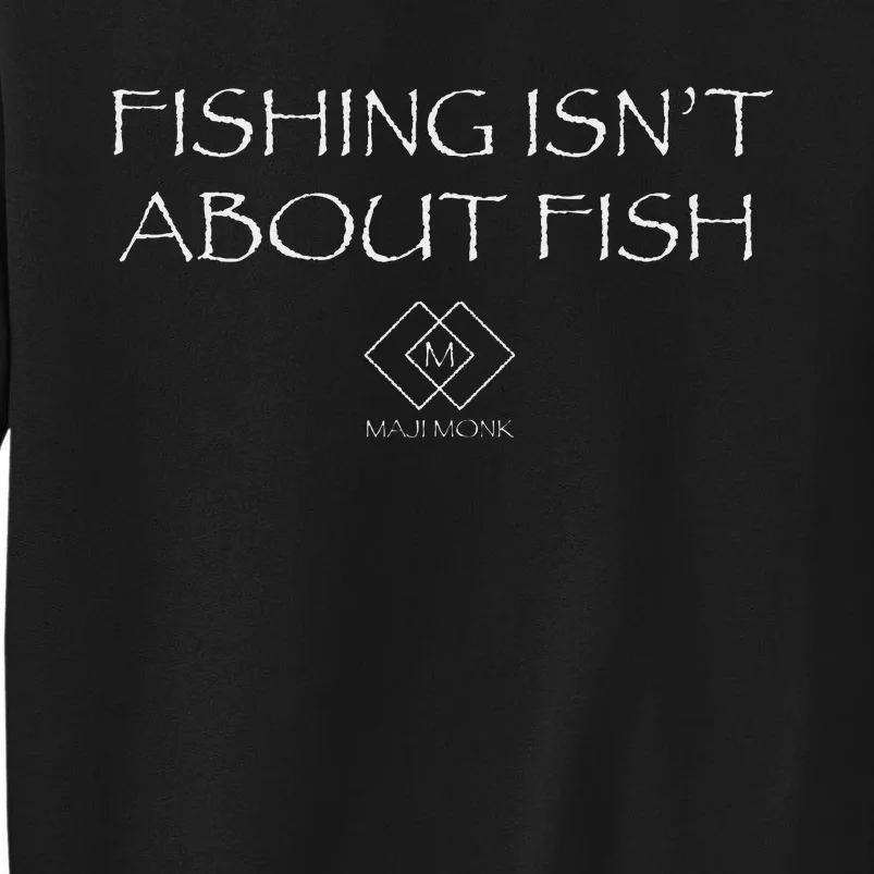 Fishing IsnT About Fish Reflective Design Tall Sweatshirt