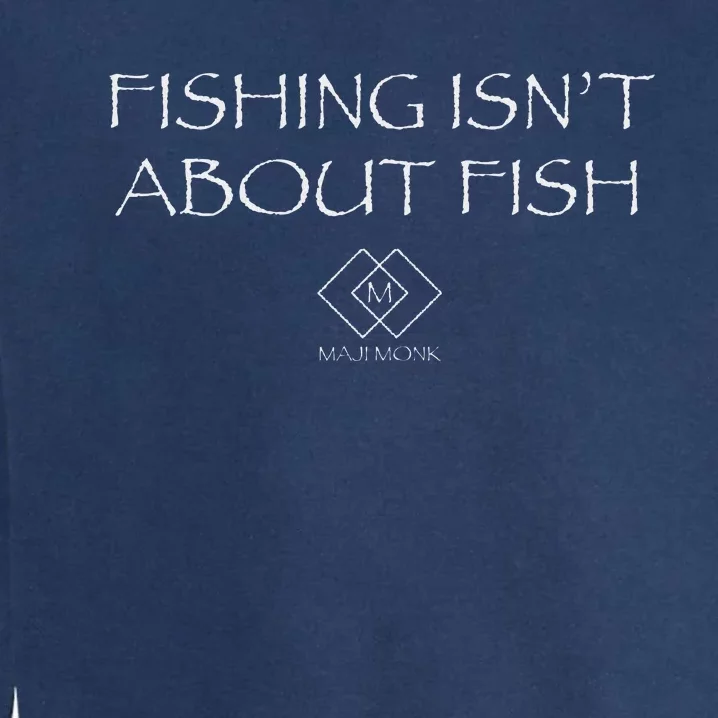 Fishing IsnT About Fish Reflective Design Garment-Dyed Sweatshirt