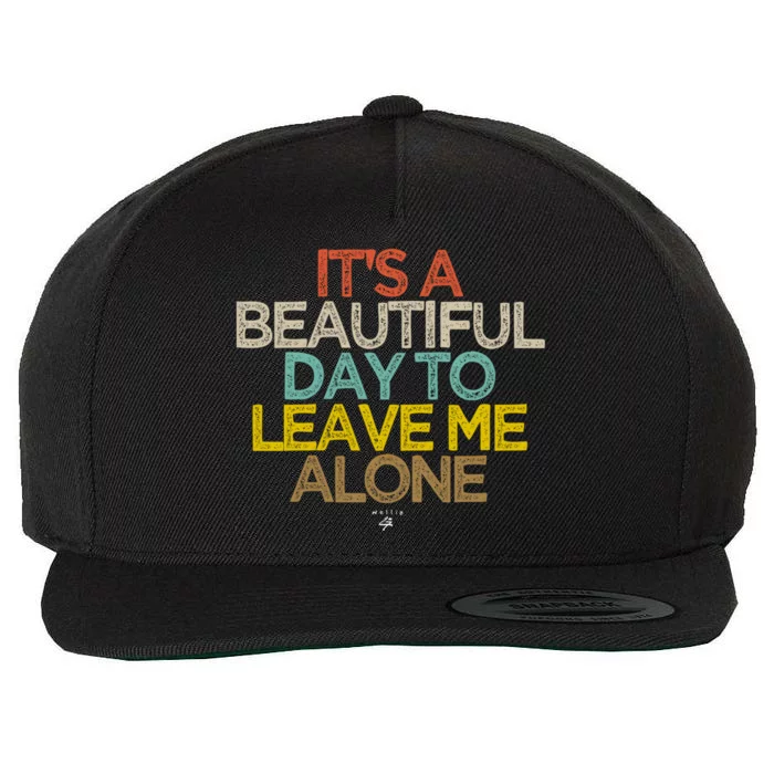 Funny Its A Beautiful Day To Leave Me Alone Novelty Gift Meaningful Gift Wool Snapback Cap