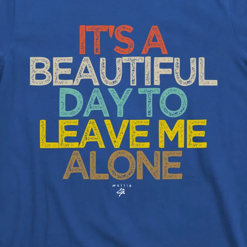 Funny Its A Beautiful Day To Leave Me Alone Novelty Gift Meaningful Gift T-Shirt