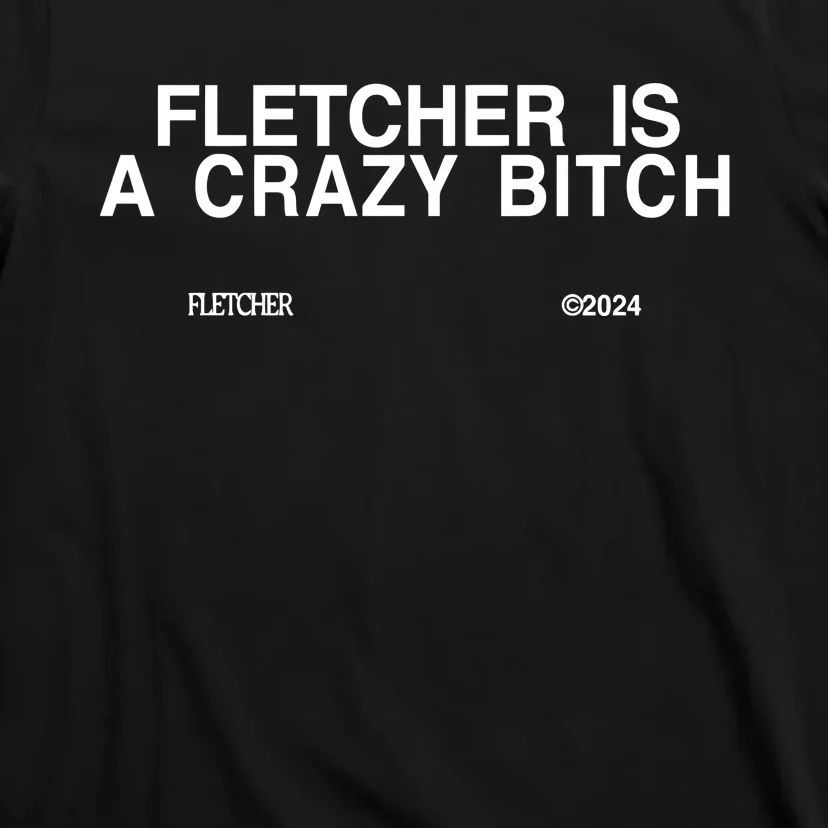 Fletcher Is A Crazy Bitch T-Shirt