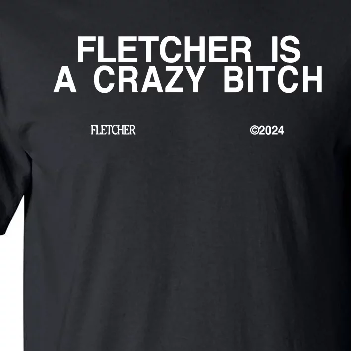 Fletcher Is A Crazy Bitch Tall T-Shirt