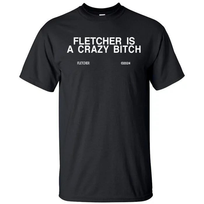 Fletcher Is A Crazy Bitch Tall T-Shirt