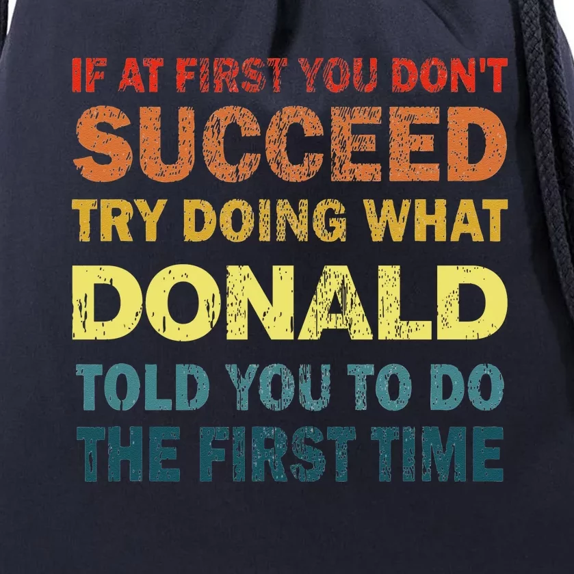 Funny If At First You Dont Succeed Try Doing What Donald Told You To Do Drawstring Bag