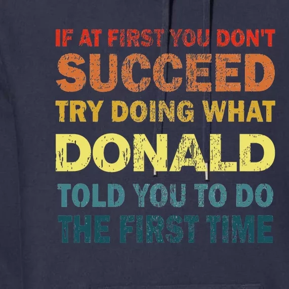 Funny If At First You Dont Succeed Try Doing What Donald Told You To Do Premium Hoodie