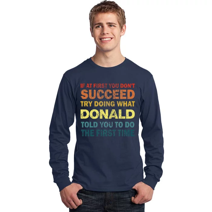 Funny If At First You Dont Succeed Try Doing What Donald Told You To Do Tall Long Sleeve T-Shirt