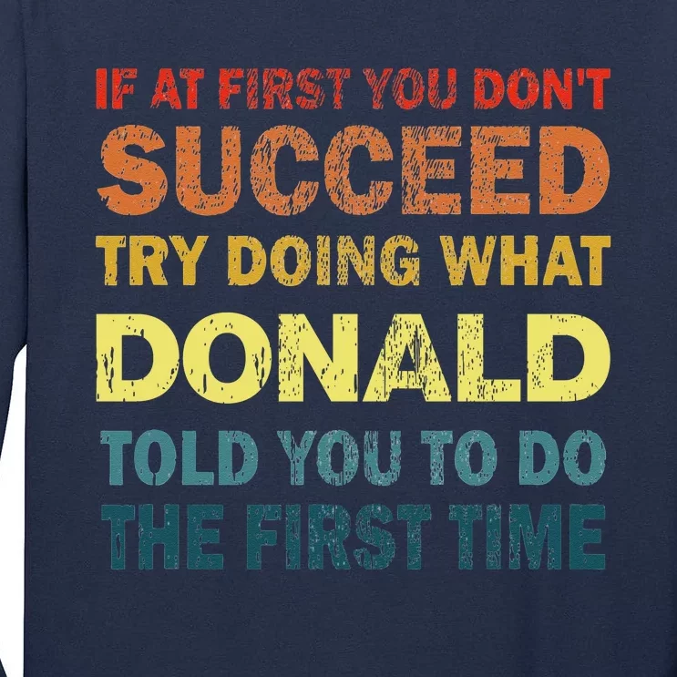 Funny If At First You Dont Succeed Try Doing What Donald Told You To Do Tall Long Sleeve T-Shirt