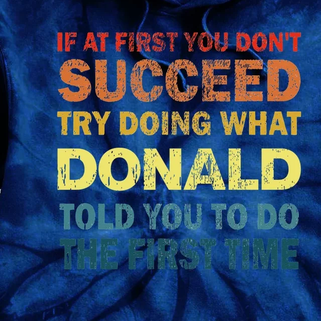 Funny If At First You Dont Succeed Try Doing What Donald Told You To Do Tie Dye Hoodie