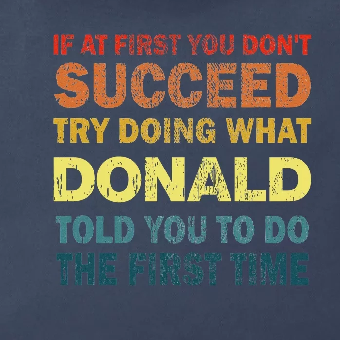 Funny If At First You Dont Succeed Try Doing What Donald Told You To Do Zip Tote Bag