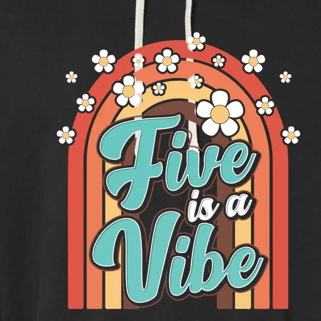 Five Is A Vibe Groovy 5Th Birthday Theme 70S Boho Rainbow Gift Garment-Dyed Fleece Hoodie