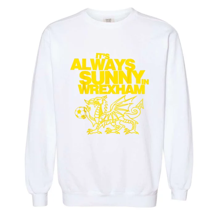 Funny ItS Always Sunny In Wrexham Wales Dragon Football Garment-Dyed Sweatshirt