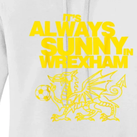 Funny ItS Always Sunny In Wrexham Wales Dragon Football Women's Pullover Hoodie