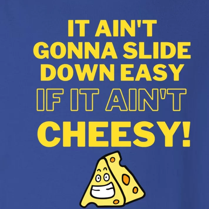 Funny It AinT Gonna Slide Down Easy If It AinT Cheesy Gift Toddler Long Sleeve Shirt