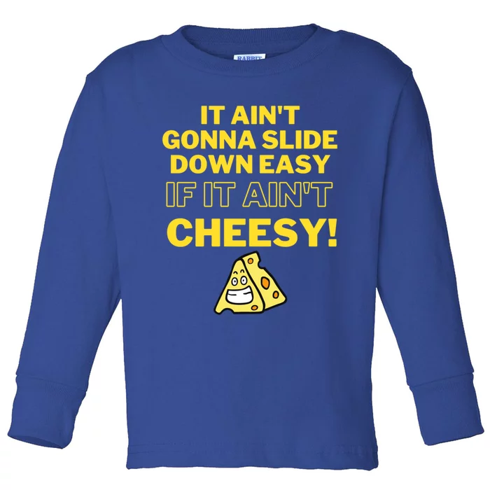 Funny It AinT Gonna Slide Down Easy If It AinT Cheesy Gift Toddler Long Sleeve Shirt