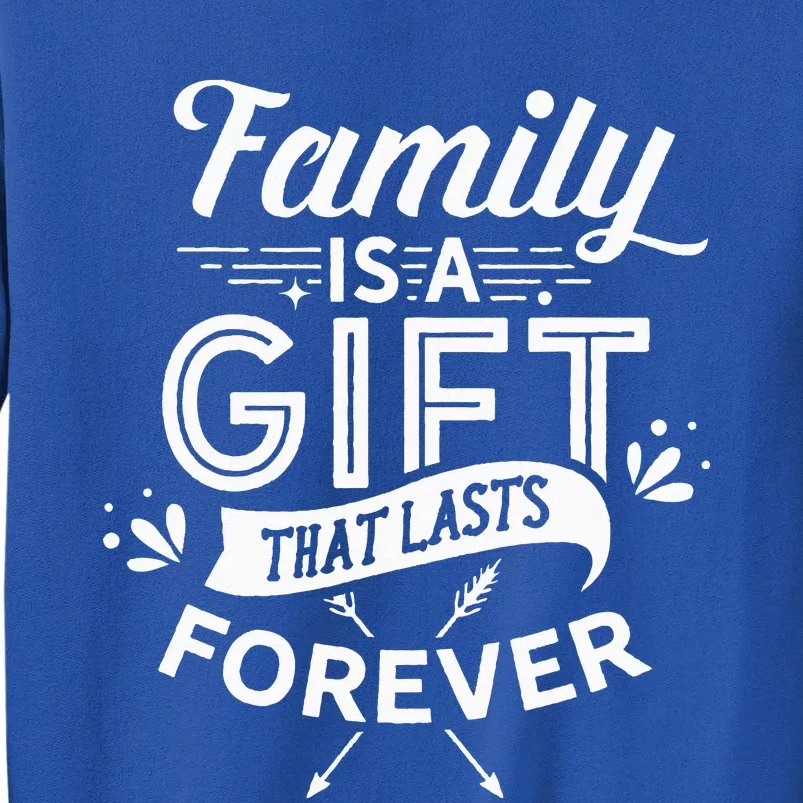 Family Is A Gift That Lasts Forever Families Reunion Party Tall Sweatshirt