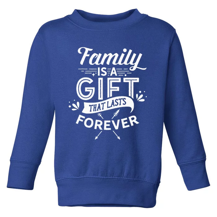 Family Is A Gift That Lasts Forever Families Reunion Party Toddler Sweatshirt