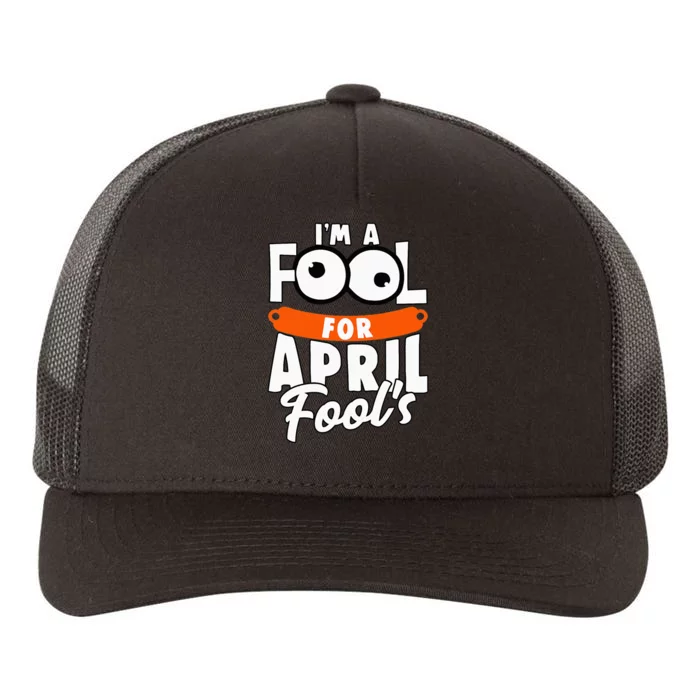 Funny I'm A Fool For April Fool's Day April 1st Yupoong Adult 5-Panel Trucker Hat