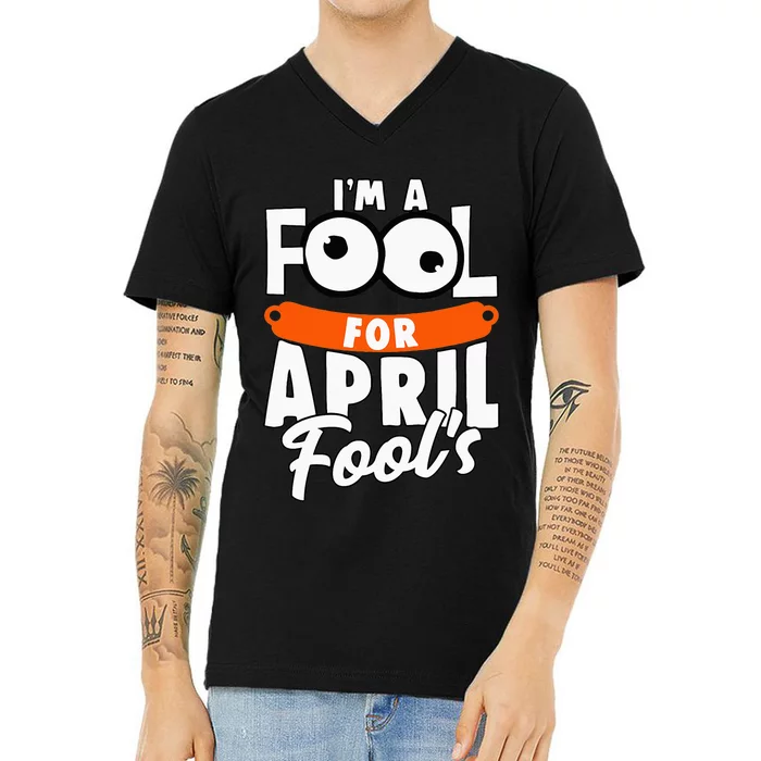 Funny I'm A Fool For April Fool's Day April 1st V-Neck T-Shirt