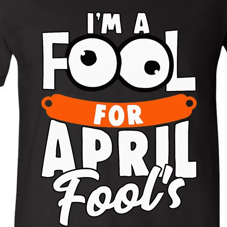 Funny I'm A Fool For April Fool's Day April 1st V-Neck T-Shirt