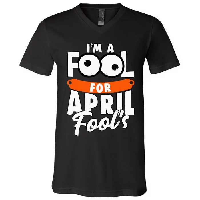 Funny I'm A Fool For April Fool's Day April 1st V-Neck T-Shirt